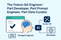 The Future QA Engineer (2025–2030): Part Developer, Part Prompt Engineer, Part Data Curator