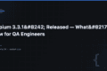 Appium 3.3.1' Released — What's New for QA Engineers 2 Appium 3.3.1′ Released — What’s New for QA Engineers — QA Pulse by SK