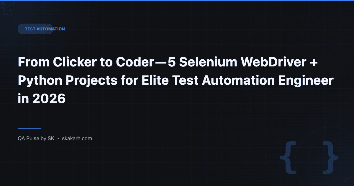 From Clicker to Coder — 5 Selenium WebDriver + Python Projects for Elite Test Automation Engineer in 2026