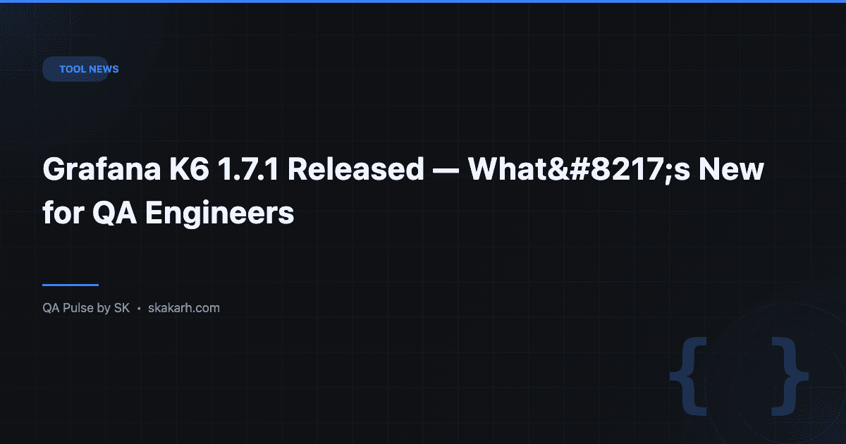 Grafana K6 1.7.1 Released — What's New for QA Engineers 1 Grafana K6 1.7.1 Released — What’s New for QA Engineers