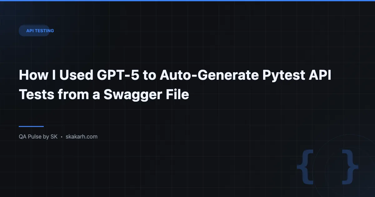 How I Used GPT-5 to Auto-Generate Pytest API Tests from a Swagger File