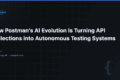 How Postman’s AI Evolution Is Turning API Collections into Autonomous Testing Systems 9 How Postman’s AI Evolution Is Turning API Collections into Autonomous Testing Systems — QA Pulse by SK