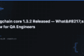 langchain core 1.3.2 Released — What's New for QA Engineers 1 langchain core 1.3.2 Released — What’s New for QA Engineers — QA Pulse by SK
