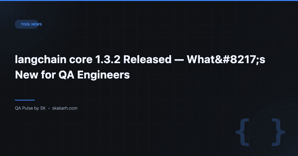 langchain core 1.3.2 Released — What's New for QA Engineers 1 langchain core 1.3.2 Released — What’s New for QA Engineers