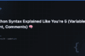 Python Syntax Explained Like You’re 5 (Variables, Print, Comments) 🧠 6 Python Syntax Explained Like You’re 5 (Variables, Print, Comments) 🧠 — QA Pulse by SK