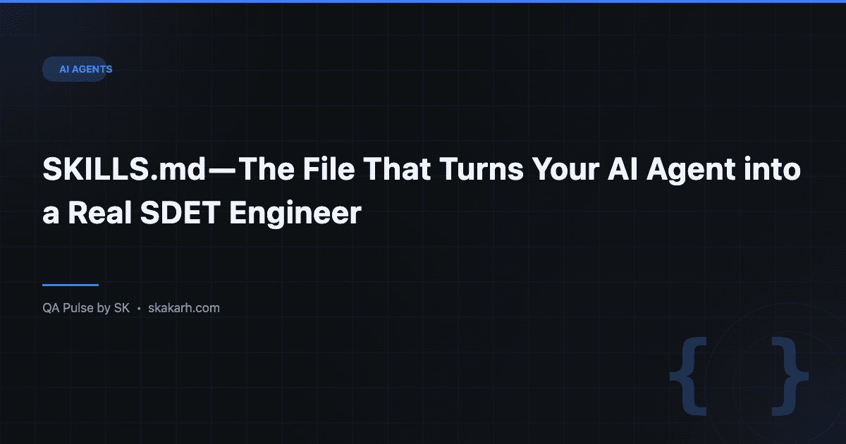 SKILLS.md — The File That Turns Your AI Agent into a Real SDET Engineer 1 SKILLS.md — The File That Turns Your AI Agent into a Real SDET Engineer
