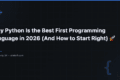 Why Python Is the Best First Programming Language in 2026 (And How to Start Right) 🚀 7 Why Python Is the Best First Programming Language in 2026 (And How to Start Right) 🚀 — QA Pulse by SK