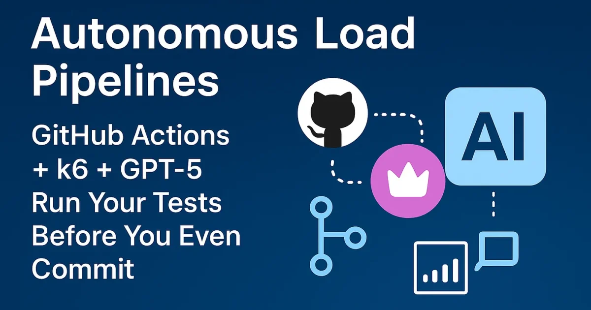 Autonomous Load Pipelines: GitHub Actions + Grafana k6 + GPT5 Run Your Tests Before You Even Commit 1 Autonomous Load Pipelines: GitHub Actions + Grafana k6 + GPT5 Run Your Tests Before You Even Commit