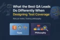 What the Best QA Leads Do Differently When Designing Test Coverage 7 What the Best QA Leads Do Differently When Designing Test Coverage