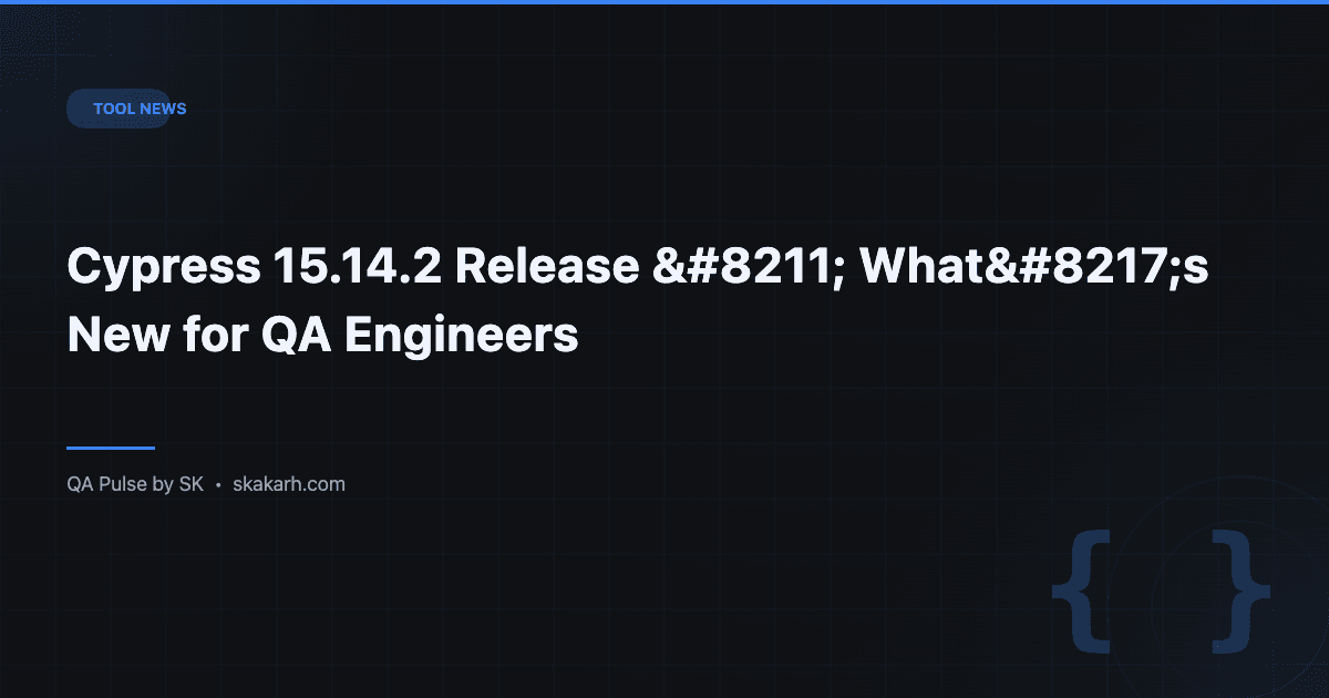 Cypress 15.14.2 Release – What’s New for QA Engineers