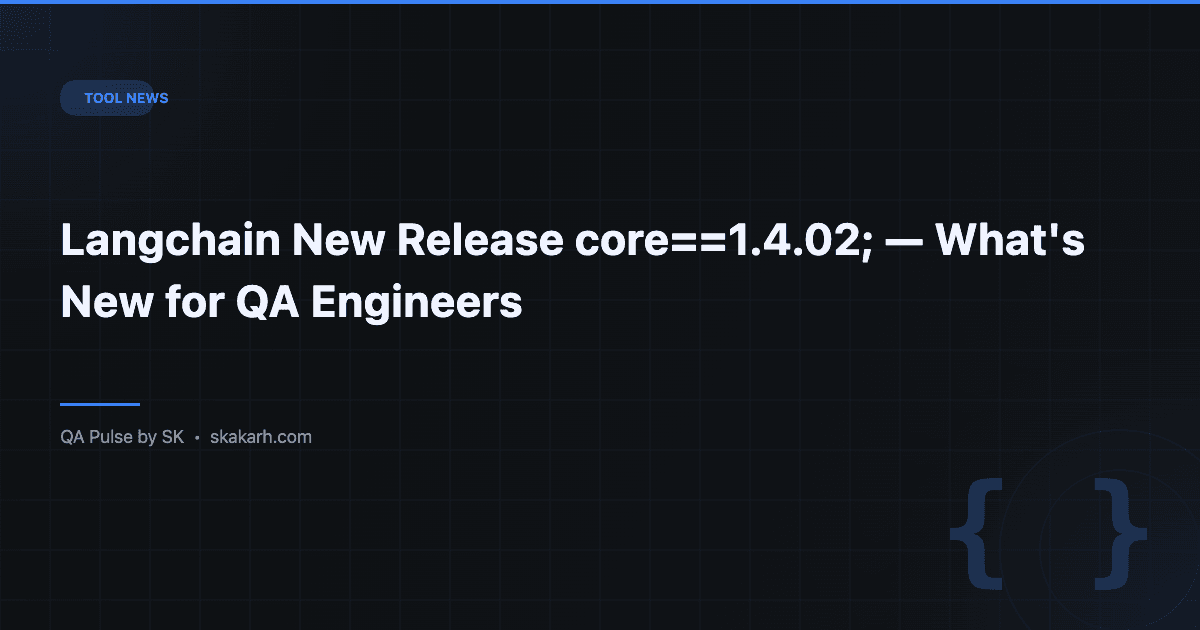 Langchain New Release 'core==1.4.0a2' — What's New for QA Engineers 1 Langchain New Release ‘core==1.4.0a2’ — What’s New for QA Engineers