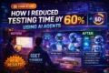 How I Reduced Testing Time by 60% Using AI Agents 2 AI agents reducing automated testing time by 60 percent in a production QA engineering workflow