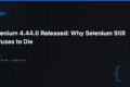 Selenium 4.44.0 Released: Why Selenium Still Refuses to Die — QA Pulse by SK