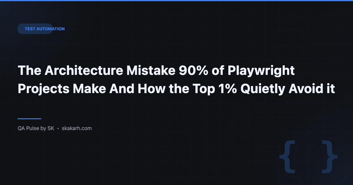 The Architecture Mistake 90% of Playwright Projects Make And How the Top 1% Quietly Avoid it