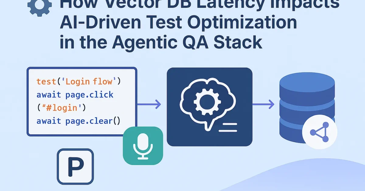 How Vector DB Latency Impacts AI-Driven Test Optimization in the Agentic QA Stack 1 How Vector DB Latency Impacts AI-Driven Test Optimization in the Agentic QA Stack