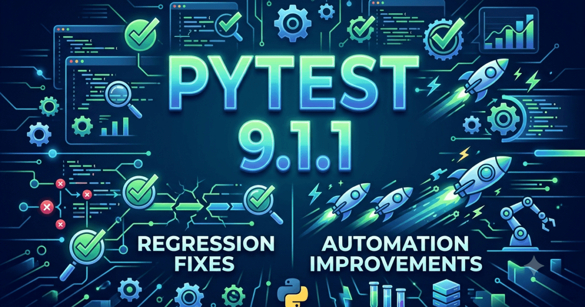 PyTest 9.1.1 Released: Essential Bug Fixes Every QA Engineer Should Upgrade For in 2026