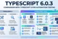 TypeScript 6.0.3 vs TypeScript 5.x: 7 Powerful Changes QA Engineers Should Know TypeScript 6.0.3 comparison with TypeScript 5 for automation testing