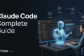 Claude Code Complete Guide: Features, Workflows, Best Practices & Real-World Use Cases (2026) 6 "Claude Code Complete Guide," structured into four key components to illustrate the workflow, architecture, and competitive landscape.