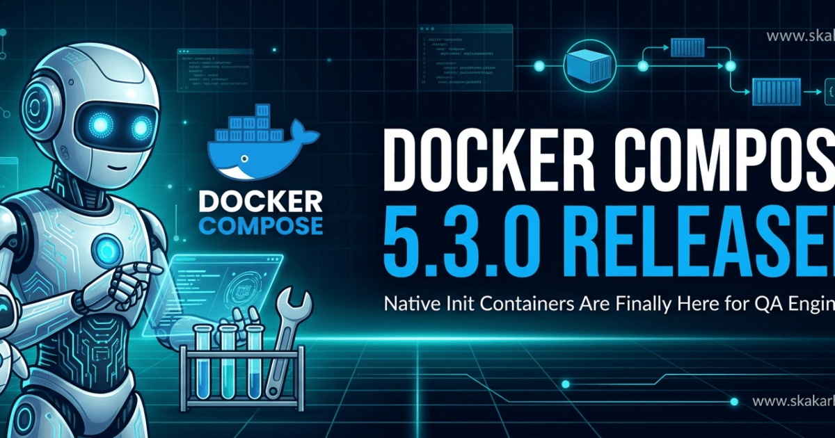 Docker Compose 5.3.0 Released: Native Init Containers Are Finally Here for QA Engineers 1 Docker Compose 5.3.0 Released: Native Init Containers Are Finally Here for QA Engineers