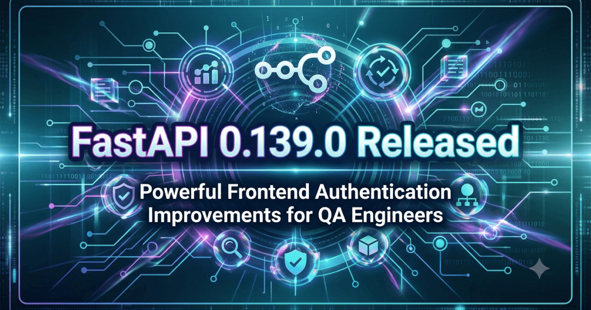 FastAPI 0.139.0 Released: Powerful Frontend Authentication Improvements for QA Engineers 1 FastAPI 0.139.0 Released: Powerful Frontend Authentication Improvements for QA Engineers