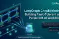 LangGraph Checkpointing: Building Fault-Tolerant and Persistent AI Workflows