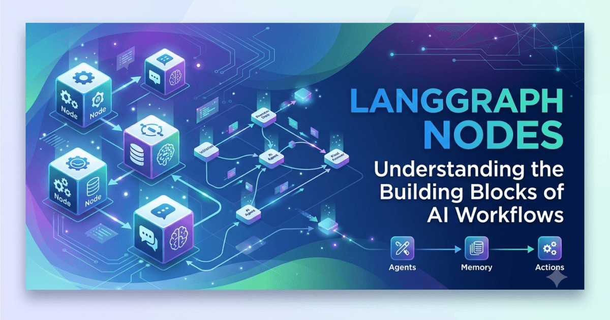 LangGraph Nodes: Understanding the Building Blocks of AI Workflows 1 LangGraph Nodes: Understanding the Building Blocks of AI Workflows