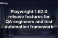 Playwright 1.62.0 Released — Powerful New Features Every QA Engineer Should Know Playwright 1.62.0 release features for QA engineers and test automation framework