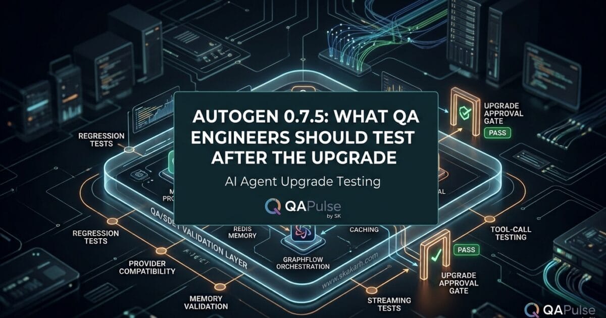 AutoGen 0.7.5: What QA Engineers Should Test After the Upgrade 1 AutoGen 0.7.5: What QA Engineers Should Test After the Upgrade