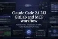 Claude Code 2.1.233 GitLab and MCP workflow