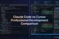 Claude Code vs Cursor Professional Development Comparison