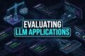 Evaluating LLM Applications Architecture Evaluation Pipeline