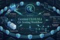 Gemini CLI 0.55.1 QA Testing Workflow