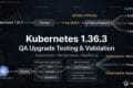 Kubernetes 1.36.3: What QA Engineers Should Test Before Upgrading