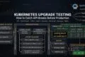 Kubernetes Upgrade Testing: How to Catch API Breaks Before Production Kubernetes Upgrade Testing: How to Catch API Breaks Before Production
