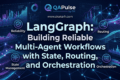 LangGraph: Building Reliable Multi-Agent Workflows with State, Routing, and Orchestration 5 LangGraph: Building Reliable Multi-Agent Workflows with State, Routing, and Orchestration