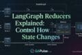 LangGraph Reducers Explained: Control How Agent State Changes