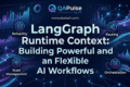 LangGraph Runtime Context: Building Powerful and Flexible AI Workflows 4 LangGraph Runtime Context: Building Powerful and Flexible AI Workflows