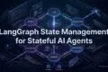 LangGraph State Management: Build Reliable Stateful AI Agents LangGraph State Management for Stateful AI Agents'