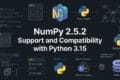 NumPy 2.5.2: Python 3.15 Compatibility and the C API Change Release You Should Know About 13 NumPy 2.5.2 Support and Compatibility with Python 3.15