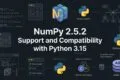 NumPy 2.5.2: Python 3.15 Compatibility and the C API Change Release You Should Know About NumPy 2.5.2 Support and Compatibility with Python 3.15