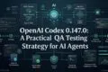 OpenAI Codex vrust-v0.147.0 Released: Can Your AI Coding Workflow Pass the Upgrade Test? OpenAI Codex 0.147.0 QA Testing Strategy