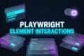 Playwright Element Interactions: 6 Flawless UI Patterns 3 PLAYWRIGHT ELEMENT INTERACTIONS