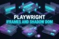 PLAYWRIGHT IFRAMES AND SHADOW DOM