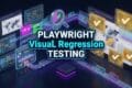 Playwright Visual Regression Testing: 7 Flawless Snapshot Secrets PLAYWRIGHT VISUAL REGRESSION TESTING