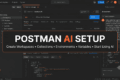 Postman AI Setup: Complete Guide to Workspaces, Collections, and Environments 3 Postman AI Setup workspace showing collections, environments, variables, API requests, and AI-powered API development interface
