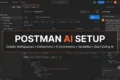 Postman AI Setup: Complete Guide to Workspaces, Collections, and Environments Postman AI Setup workspace showing collections, environments, variables, API requests, and AI-powered API development interface
