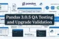 Pandas 3.0.5 QA Testing and Upgrade Validation