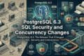 PostgreSQL 6.3: The Release That Changed SQL, Connectivity, and Security 2 PostgreSQL 6.3 SQL Security and Concurrency Changes
