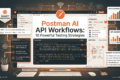 Postman AI API Workflows: Automate Smarter Multi-Step Testing 1 Postman AI API Workflows