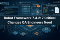 Robot Framework 7.4.2 QA Automation Changes